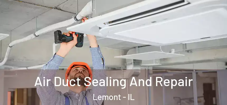  Air Duct Sealing And Repair Lemont - IL