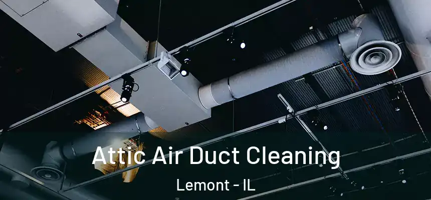  Attic Air Duct Cleaning Lemont - IL