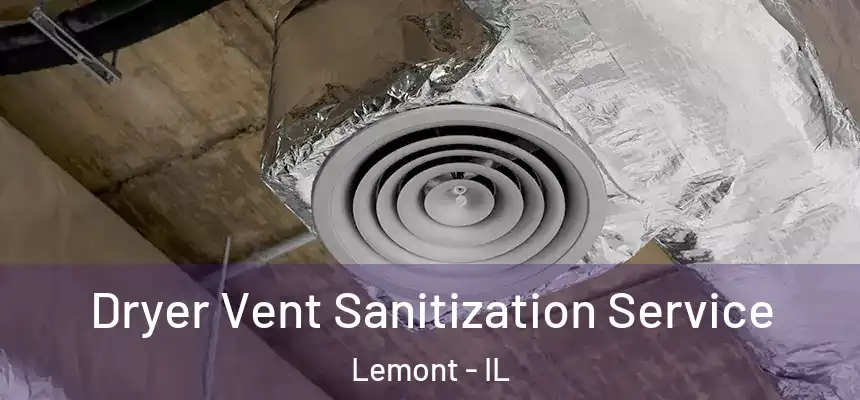  Dryer Vent Sanitization Service Lemont - IL