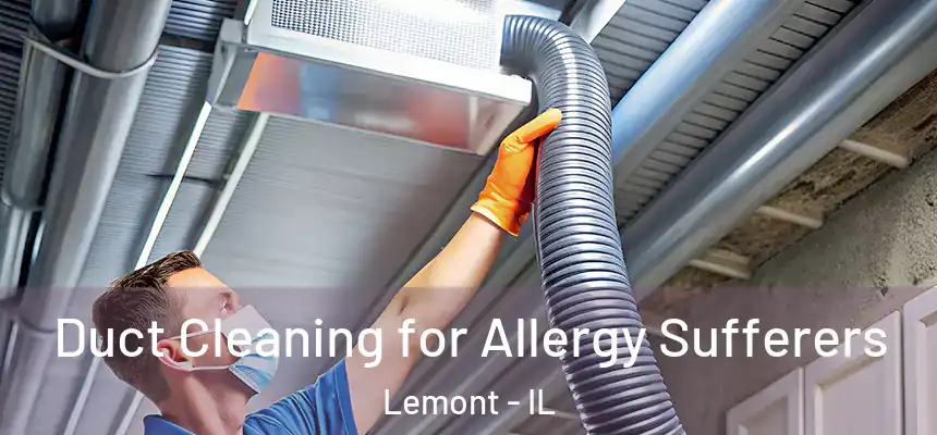  Duct Cleaning for Allergy Sufferers Lemont - IL