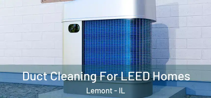  Duct Cleaning For LEED Homes Lemont - IL