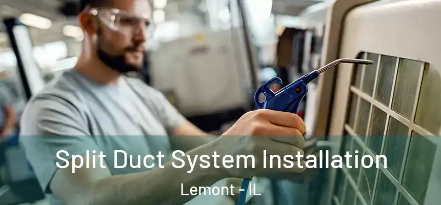  Split Duct System Installation Lemont - IL